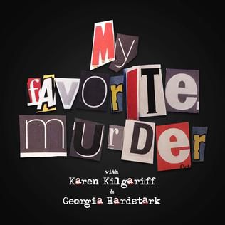 My Favorite Murder Podcast hosted by Karen Kilgariff and Georgia Hardstark